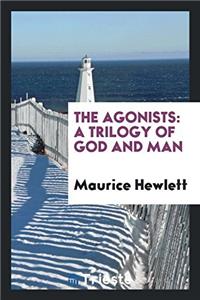 The agonists: a trilogy of God and man