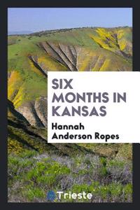 SIX MONTHS IN KANSAS