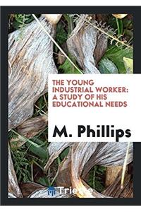 THE YOUNG INDUSTRIAL WORKER: A STUDY OF