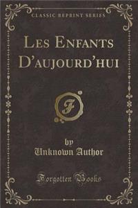 Les Enfants D'Aujourd'hui (Classic Reprint)