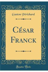 Cï¿½sar Franck (Classic Reprint)