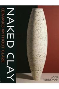 Naked Clay: Ceramics Without a Glaze Hardcover â€“ 1 January 2004