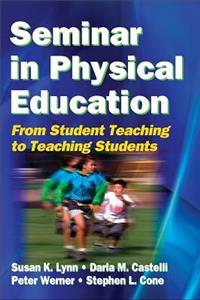 Seminar in Pe: From Student Teaching to Teaching Students