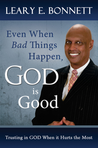 Even When Bad Things Happen, God Is Good: Trusting in God When It Hurts the Most