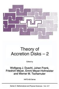 Theory of Accretion Disks 2: Proceedings of the NATO Advanced Research Workshop on Theory of Accreditation Disks -- 2 Garching, Germany March 22-26, 1993