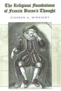 The Religious Foundations of Francis Bacon's Thought