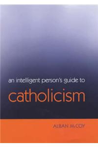 An Intelligent Person's Guide to Catholicism