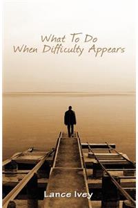 What to Do When Difficulty Appears