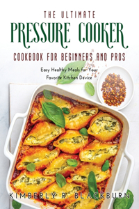 The Ultimate Pressure Cooker cookbook for Beginners and Pros