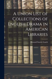 Union List of Collections of English Drama in American Libraries