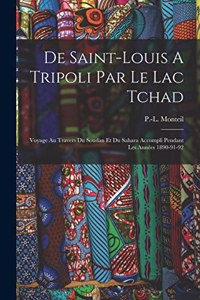 De Saint-louis A Tripoli Par Le Lac Tchad