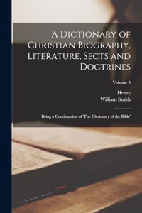 A Dictionary of Christian Biography, Literature, Sects and Doctrines