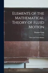 Elements of the Mathematical Theory of Fluid Motion