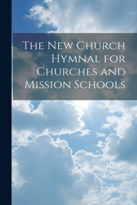 The New Church Hymnal for Churches and Mission Schools