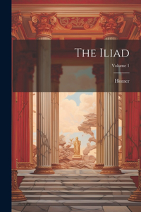 The Iliad; Volume 1