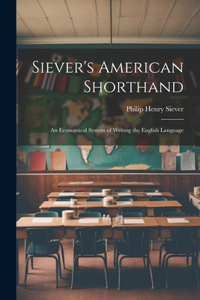 Siever's American Shorthand; an Economical System of Writing the English Language