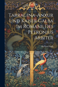 Tarracina-Anxur Und Kaiser Galba Im Romane Des Petronius Arbiter