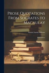 Prose Quotations From Socrates to Macaulay