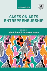 Cases on Arts Entrepreneurship (Elgar Cases in Entrepreneurship)