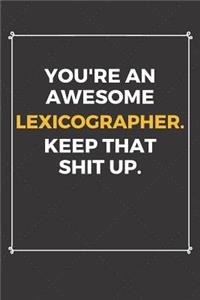 You're An Awesome Lexicographer Keep That Shit Up