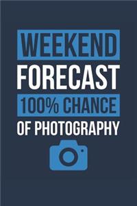Photography Notebook 'Weekend Forecast 100% Chance of Photography' - Funny Gift for Photographer - Photography Journal