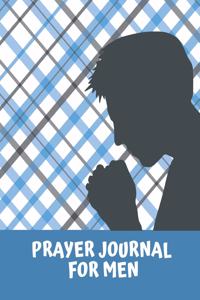 Prayer Journal For Men: Keep Track of Daily Requests, Praise Journal: Prompted Fill In Your Prayers And Thank God Scripture Verses, Sermon Notes and Bible Study Diary To Wr