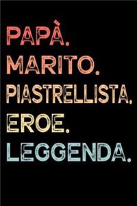 Papà. Marito. Piastrellista. Eroe. Leggenda.
