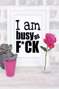 I am busy as f*ck - Academic Planner 2019-2020