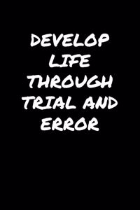 Develop Life Through Trial and Error