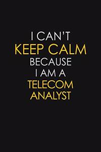 I Can't Keep Calm Because I Am A Telecom Analyst