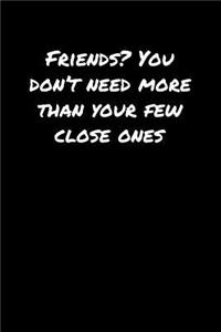 Friends You Don't Need More Than Your Few Close Ones�