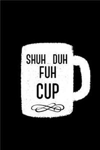 Shuh Duh Fuh Cup