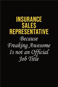 Insurance Sales Representative Because Freaking Awesome Is Not An Official Job Title