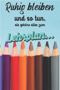 Ruhig Bleiben und so tun, als gehöre alles zum Lehrplan