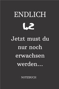 ENDLICH 42 Jetzt must du nur noch erwachsen werden NOTIZBUCH
