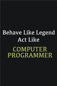 Behave like Legend Act Like Computer Programmer