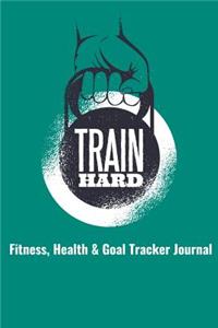 Train Hard Fitness, Health & Goal Tracker Journal