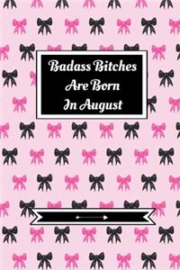 Badass Bitches Are Born In August