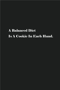 A Balanced Diet Is A Cookie In Each Hand.