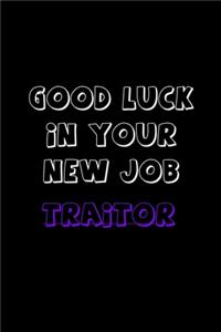 Good Luck In Your New Job Traitor