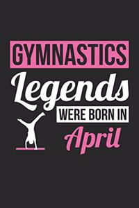 Gymnastics Legends Were Born In April - Gymnastics Journal - Gymnastics Notebook - Birthday Gift for Gymnast