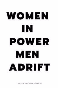 Women in Power Men Adrift