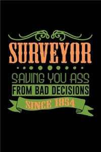 Surveyor. Saving you ass from bad decisions. Since 1854