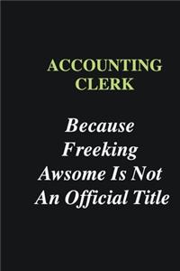 Accounting Clerk Because Freeking Awsome is Not An Official Title