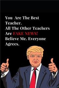 You Are the Best Teacher. All Other Teachers Are Fake News! Believe Me. Everyone Agrees.