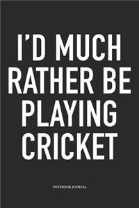 I'd Much Rather Be Playing Cricket