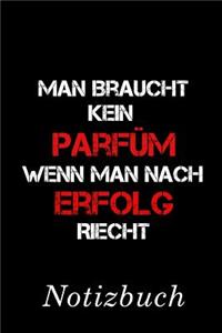 Man braucht kein Parfüm, wenn man nach Erfolg riecht Notizbuch