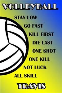 Volleyball Stay Low Go Fast Kill First Die Last One Shot One Kill Not Luck All Skill Travis