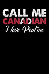 Call Me Canadian I Love Poutine