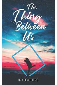 The Thing Between Us